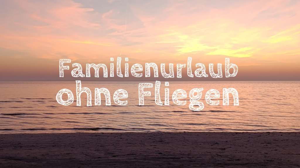 urlaubsziele ohne fliegen